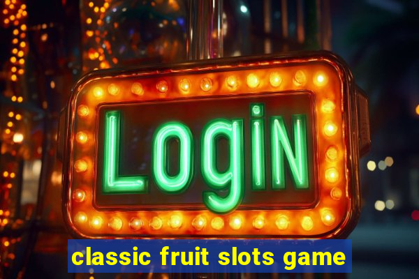 classic fruit slots game